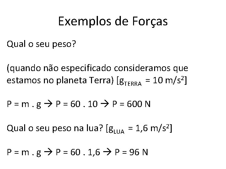 Exemplos de Forças Qual o seu peso? (quando não especificado consideramos que estamos no