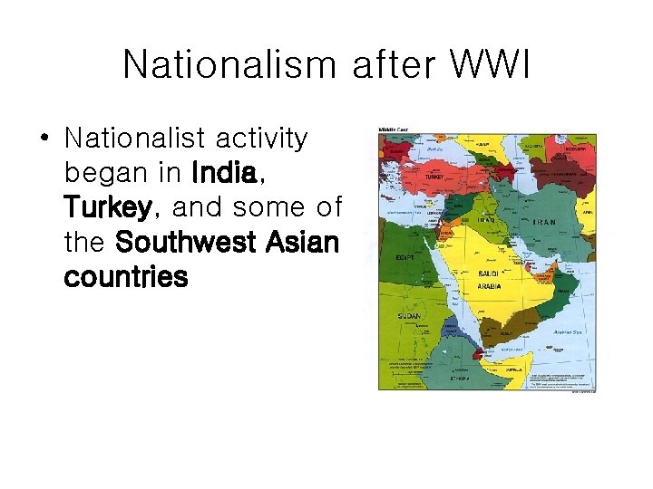 Nationalism after WWI • Nationalist activity began in India, Turkey, and some of the