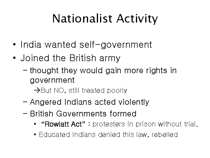 Nationalist Activity • India wanted self-government • Joined the British army – thought they