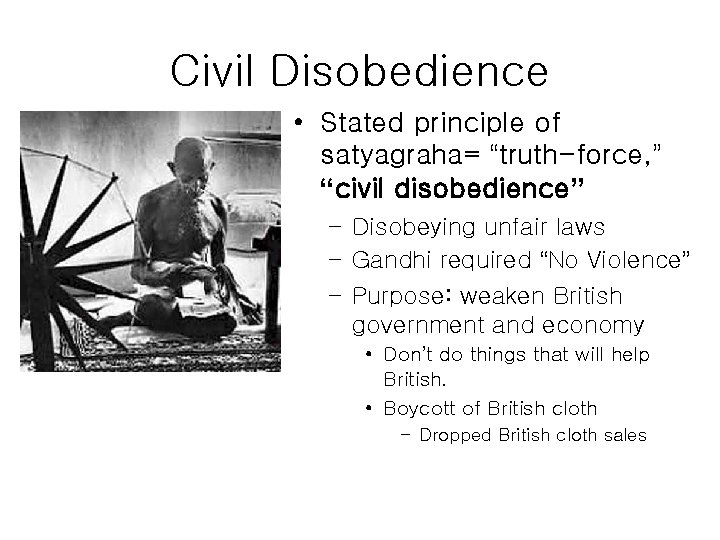 Civil Disobedience • Stated principle of satyagraha= “truth-force, ” “civil disobedience” – Disobeying unfair