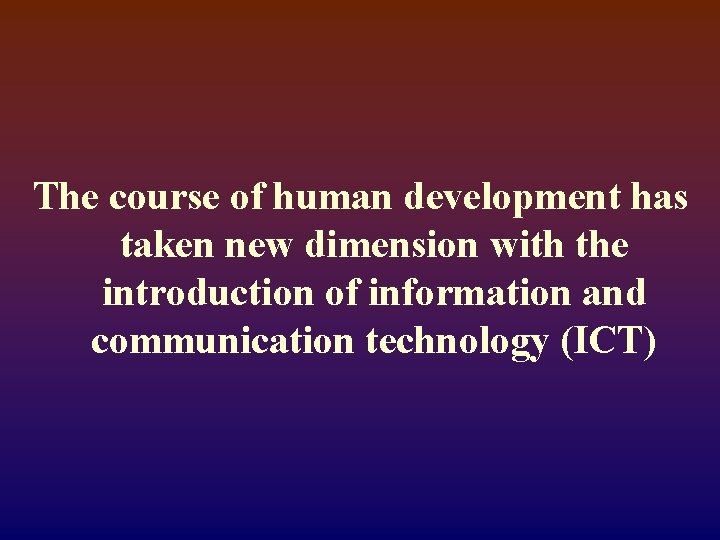 The course of human development has taken new dimension with the introduction of information