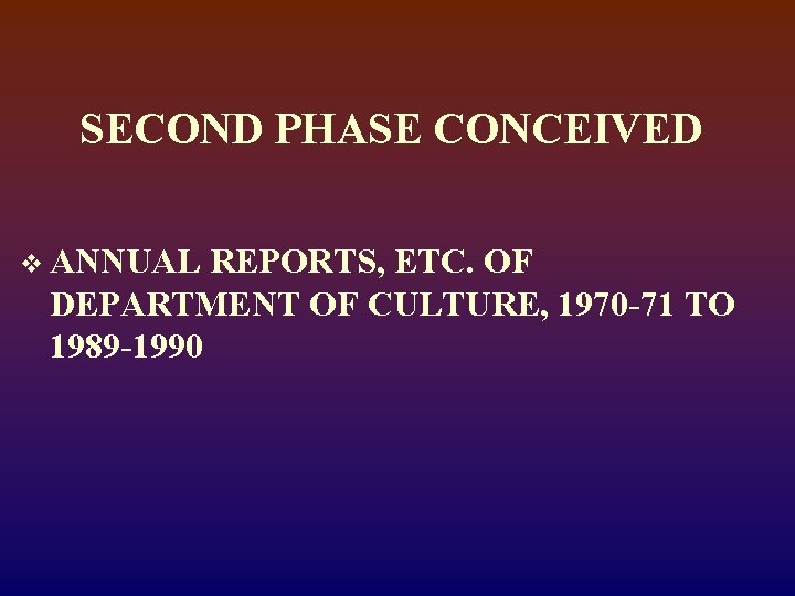 SECOND PHASE CONCEIVED v ANNUAL REPORTS, ETC. OF DEPARTMENT OF CULTURE, 1970 -71 TO