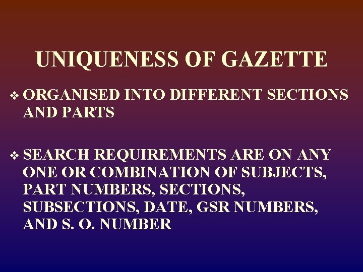UNIQUENESS OF GAZETTE v ORGANISED AND PARTS v SEARCH INTO DIFFERENT SECTIONS REQUIREMENTS ARE