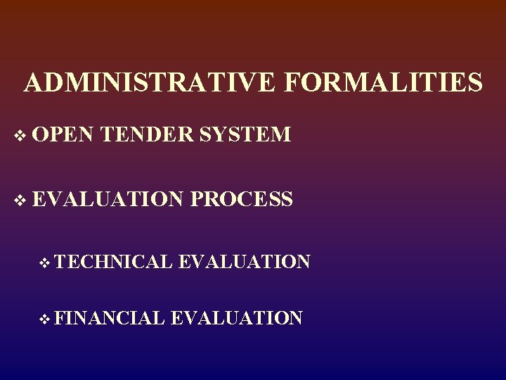 ADMINISTRATIVE FORMALITIES v OPEN TENDER SYSTEM v EVALUATION v TECHNICAL v FINANCIAL PROCESS EVALUATION