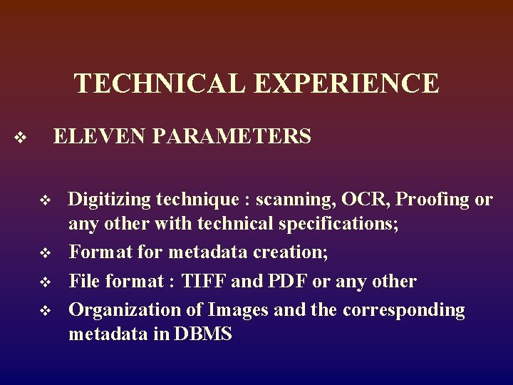 TECHNICAL EXPERIENCE ELEVEN PARAMETERS v v v Digitizing technique : scanning, OCR, Proofing or