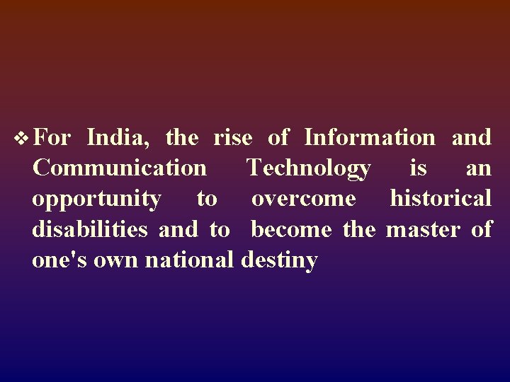 v For India, the rise of Information and Communication Technology is an opportunity to