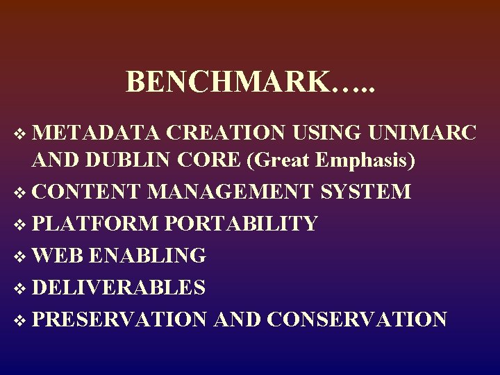 BENCHMARK…. . v METADATA CREATION USING UNIMARC AND DUBLIN CORE (Great Emphasis) v CONTENT