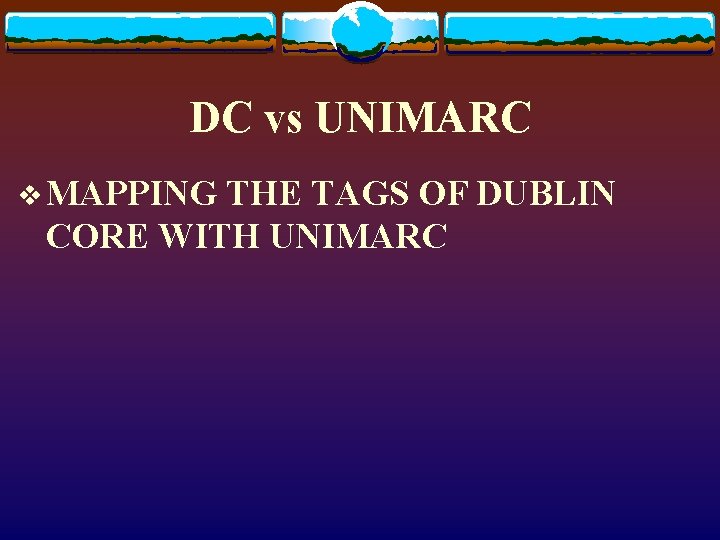 DC vs UNIMARC v MAPPING THE TAGS OF DUBLIN CORE WITH UNIMARC 
