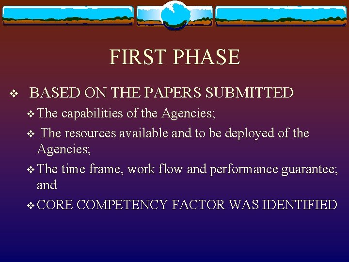 FIRST PHASE v BASED ON THE PAPERS SUBMITTED v The capabilities of the Agencies;
