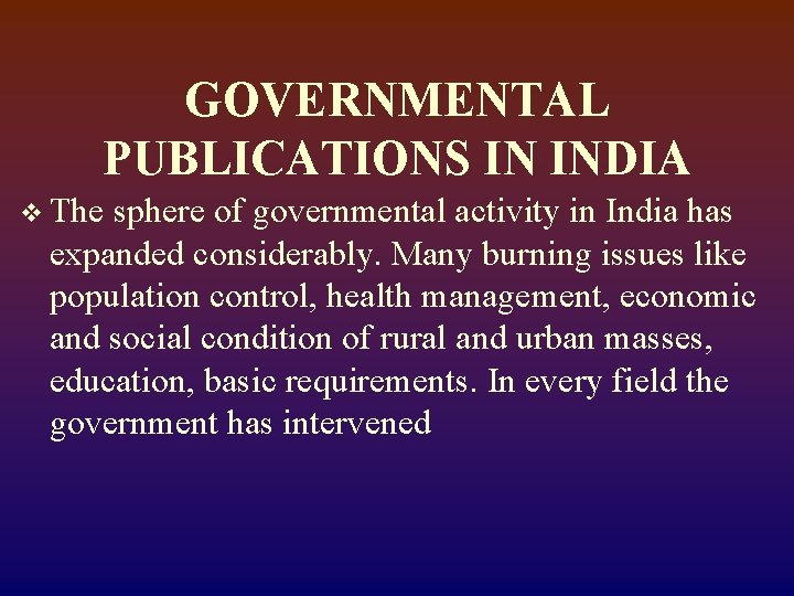 GOVERNMENTAL PUBLICATIONS IN INDIA v The sphere of governmental activity in India has expanded