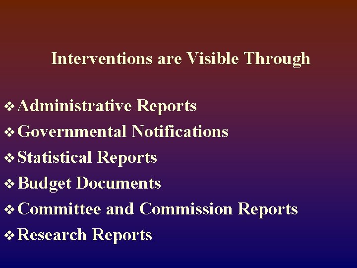 Interventions are Visible Through v Administrative Reports v Governmental Notifications v Statistical Reports v