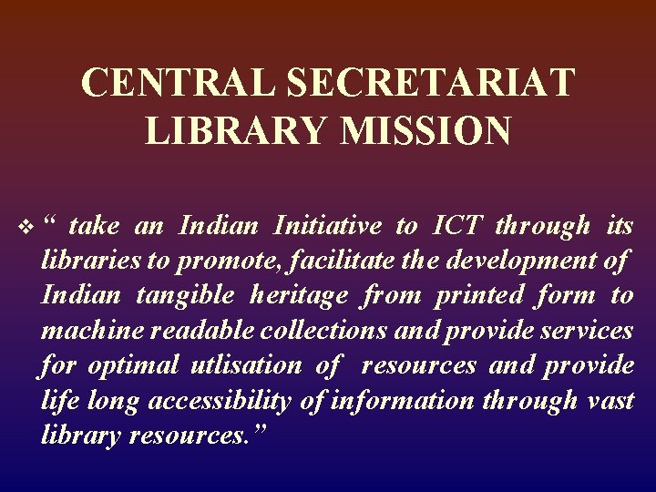 CENTRAL SECRETARIAT LIBRARY MISSION v“ take an Indian Initiative to ICT through its libraries