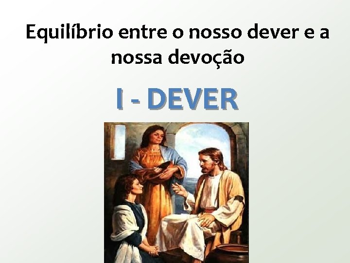 Equilíbrio entre o nosso dever e a nossa devoção I - DEVER 