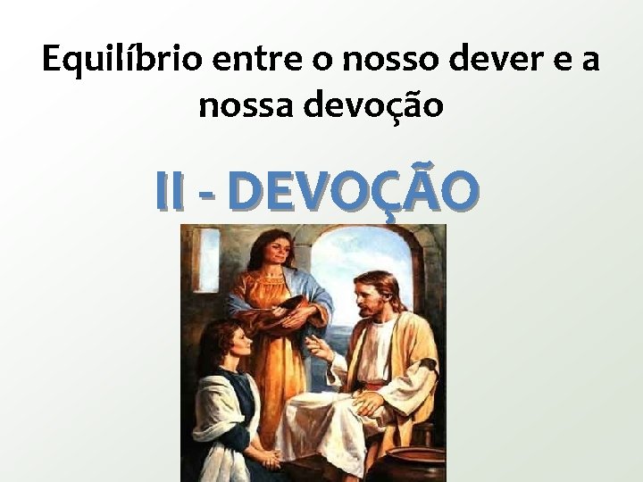 Equilíbrio entre o nosso dever e a nossa devoção II - DEVOÇÃO 