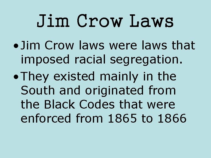 Jim Crow Laws • Jim Crow laws were laws that imposed racial segregation. •