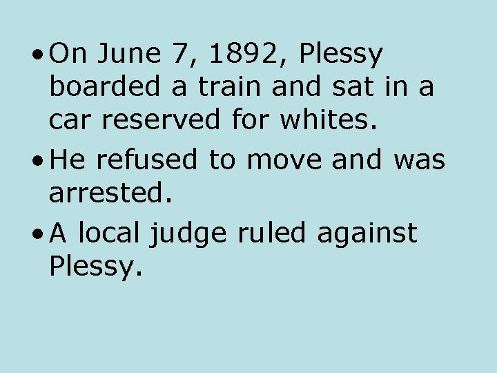  • On June 7, 1892, Plessy boarded a train and sat in a