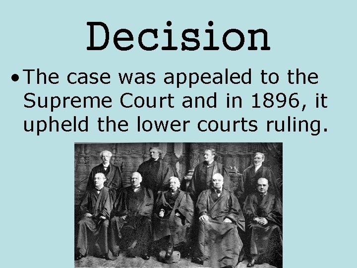 Decision • The case was appealed to the Supreme Court and in 1896, it
