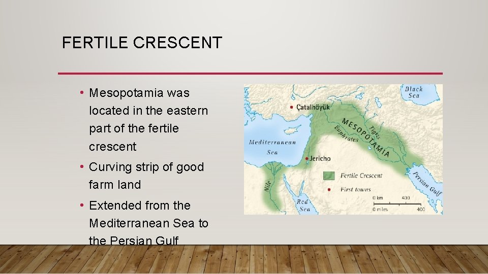 FERTILE CRESCENT • Mesopotamia was located in the eastern part of the fertile crescent