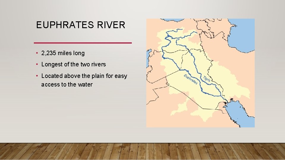 EUPHRATES RIVER • 2, 235 miles long • Longest of the two rivers •