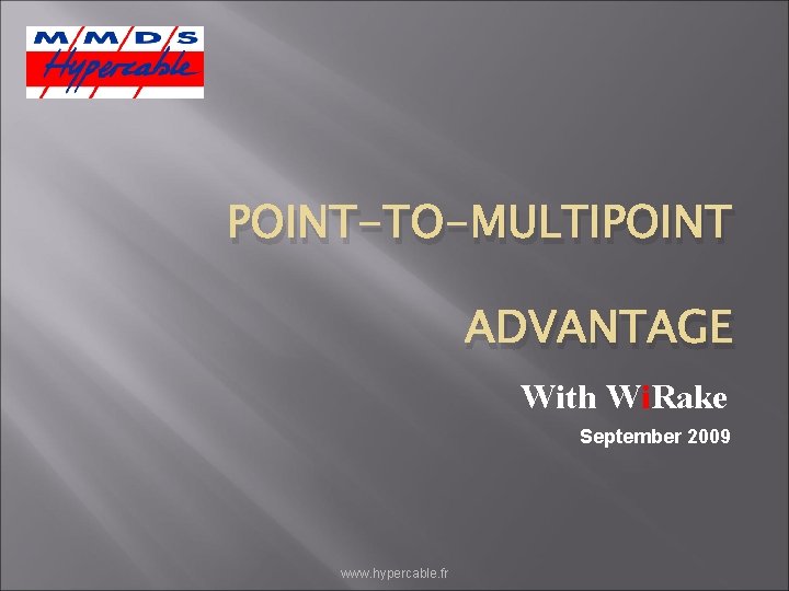 POINT-TO-MULTIPOINT ADVANTAGE With Wi. Rake September 2009 www. hypercable. fr 