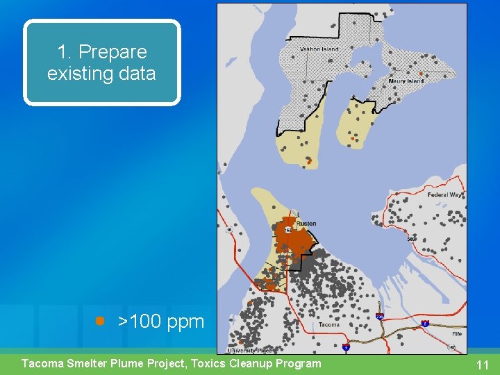 1. Prepare existing data >100 ppm Tacoma Smelter Plume Project, Toxics Cleanup Program 11