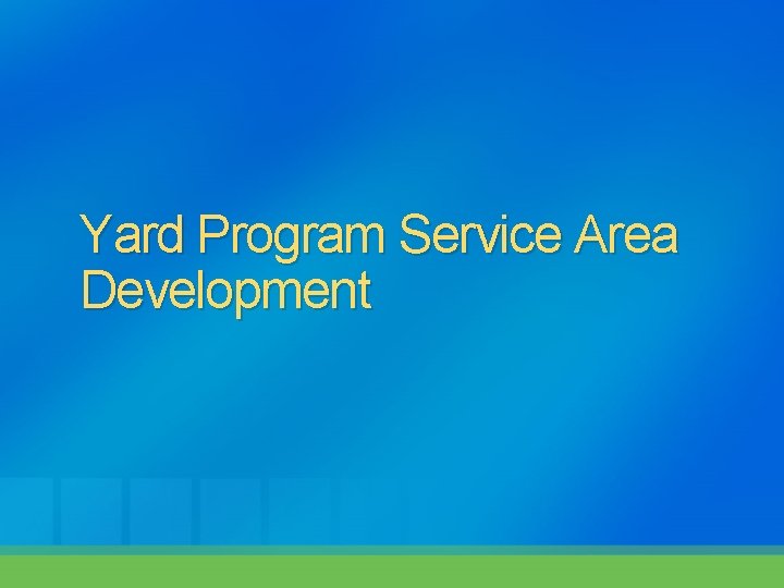 Yard Program Service Area Development 