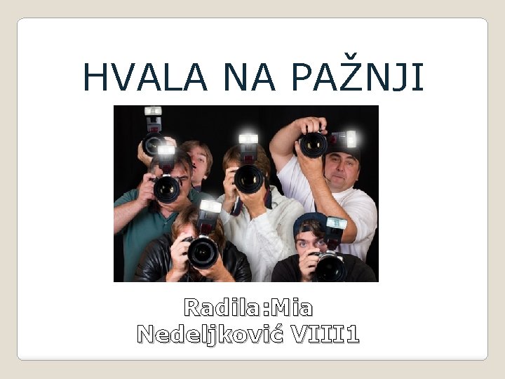 HVALA NA PAŽNJI Radila: Mia Nedeljković VIII 1 