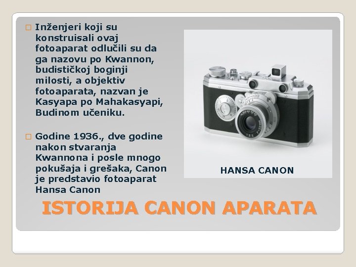 � Inženjeri koji su konstruisali ovaj fotoaparat odlučili su da ga nazovu po Kwannon,