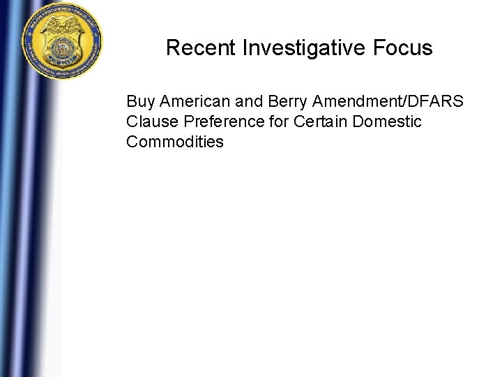 Recent Investigative Focus Buy American and Berry Amendment/DFARS Clause Preference for Certain Domestic Commodities Recent Investigative Focus Buy American and Berry Amendment/DFARS Clause Preference for Certain Domestic Commodities