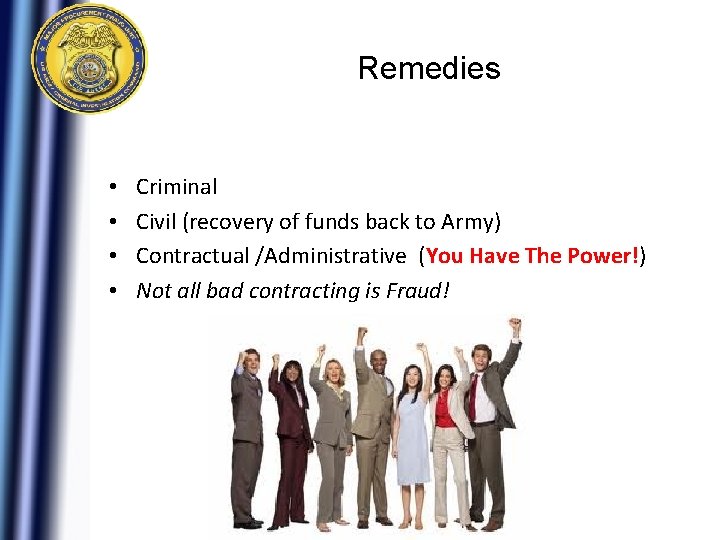 Remedies • • Criminal Civil (recovery of funds back to Army) Contractual /Administrative (You Remedies • • Criminal Civil (recovery of funds back to Army) Contractual /Administrative (You