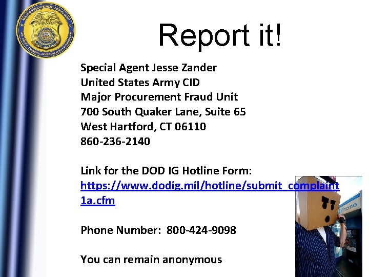 Report it! Special Agent Jesse Zander United States Army CID Major Procurement Fraud Unit Report it! Special Agent Jesse Zander United States Army CID Major Procurement Fraud Unit