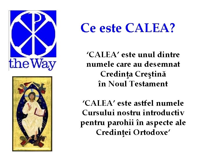 Ce este CALEA? ‘CALEA’ este unul dintre numele care au desemnat Credinţa Creştină în