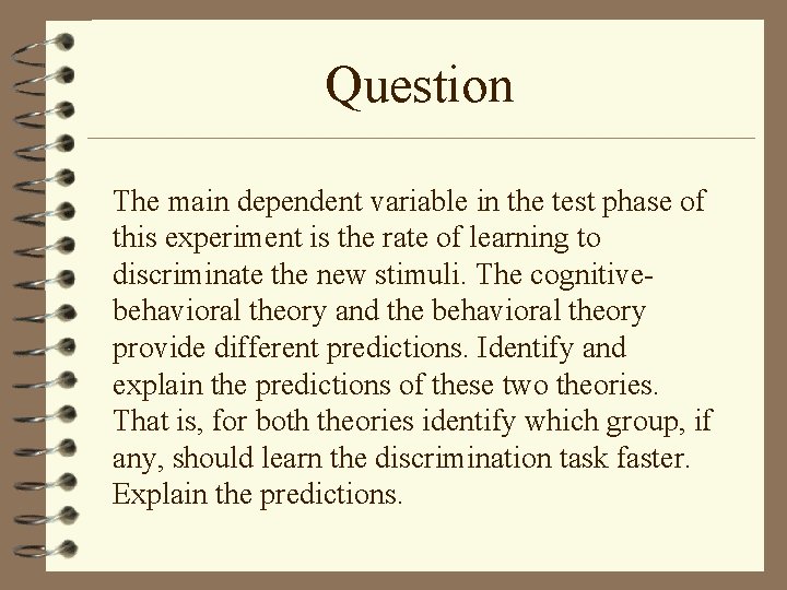 Question The main dependent variable in the test phase of this experiment is the