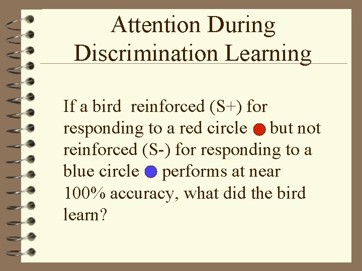 Attention During Discrimination Learning If a bird reinforced (S+) for responding to a red