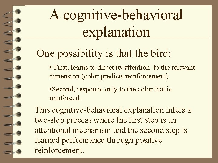 A cognitive-behavioral explanation One possibility is that the bird: • First, learns to direct