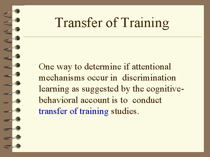 Transfer of Training One way to determine if attentional mechanisms occur in discrimination learning