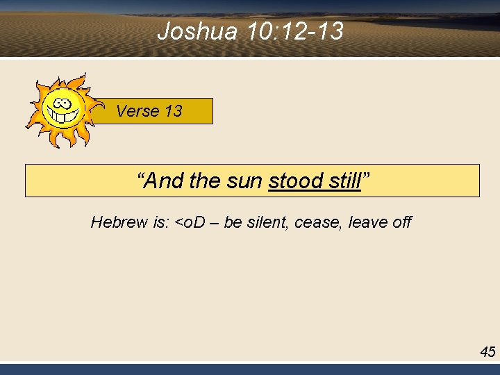 Joshua 10: 12 -13 Verse 13 “And the sun stood still” Hebrew is: <o.