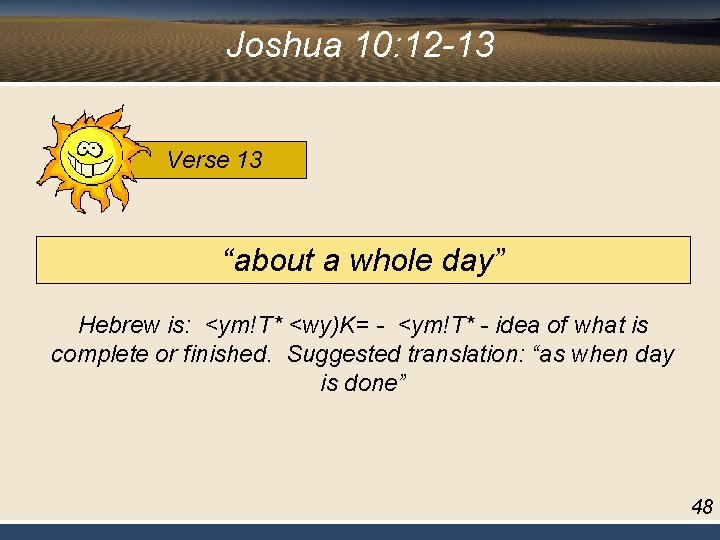 Joshua 10: 12 -13 Verse 13 “about a whole day” Hebrew is: <ym!T* <wy)K=