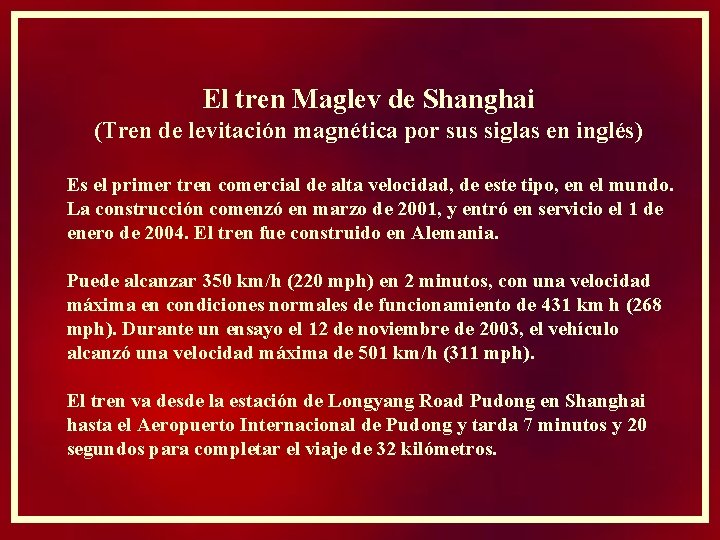 El tren Maglev de Shanghai (Tren de levitación magnética por sus siglas en inglés)
