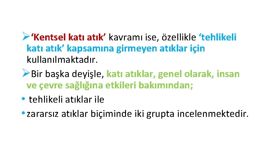 Ø‘Kentsel katı atık’ kavramı ise, özellikle ‘tehlikeli katı atık’ kapsamına girmeyen atıklar için kullanılmaktadır.