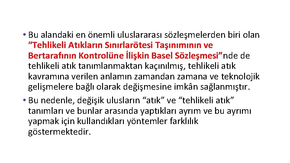  • Bu alandaki en önemli uluslararası sözleşmelerden biri olan “Tehlikeli Atıkların Sınırlarötesi Taşınımının