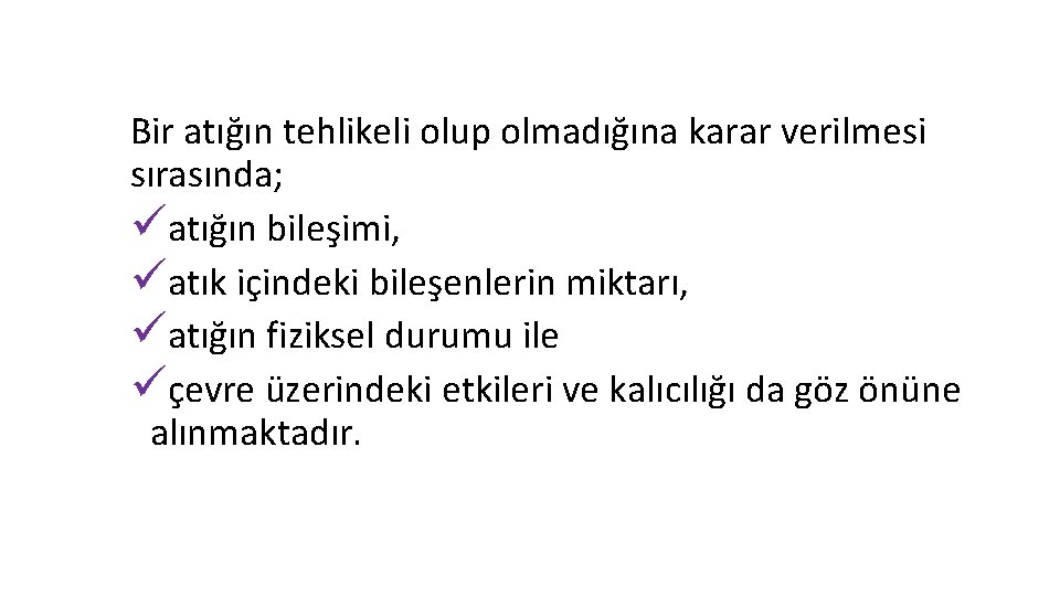 Bir atığın tehlikeli olup olmadığına karar verilmesi sırasında; üatığın bileşimi, üatık içindeki bileşenlerin miktarı,