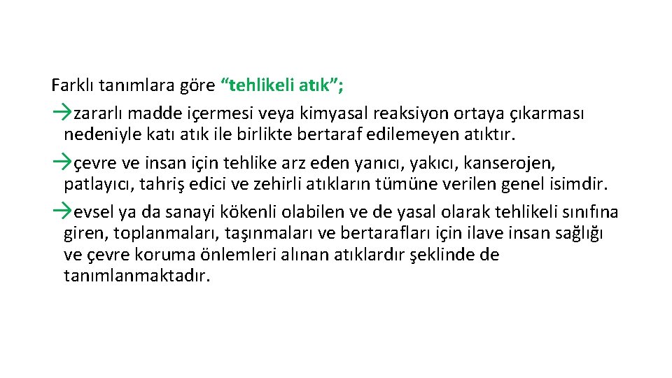 Farklı tanımlara göre “tehlikeli atık”; →zararlı madde içermesi veya kimyasal reaksiyon ortaya çıkarması nedeniyle
