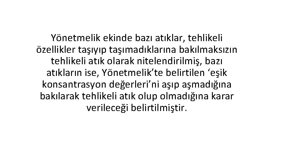 Yönetmelik ekinde bazı atıklar, tehlikeli özellikler taşıyıp taşımadıklarına bakılmaksızın tehlikeli atık olarak nitelendirilmiş, bazı