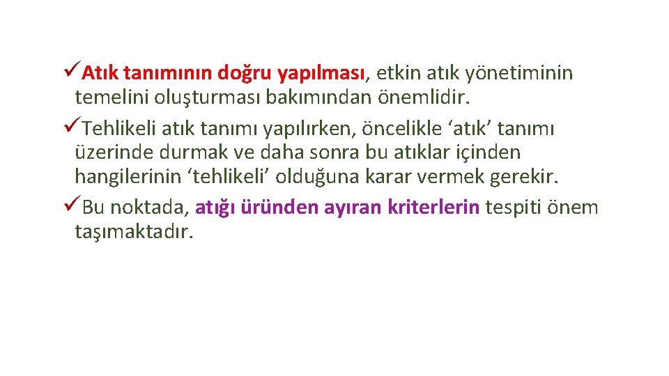 üAtık tanımının doğru yapılması, etkin atık yönetiminin temelini oluşturması bakımından önemlidir. üTehlikeli atık tanımı