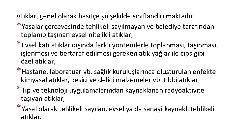 Atıklar, genel olarak basitçe şu şekilde sınıflandırılmaktadır: *Yasalar çerçevesinde tehlikeli sayılmayan ve belediye tarafından