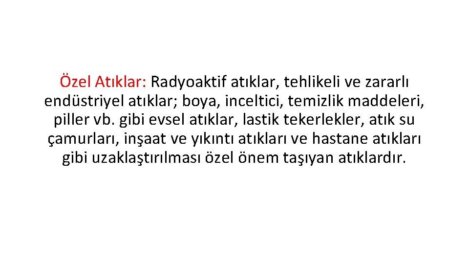 Özel Atıklar: Radyoaktif atıklar, tehlikeli ve zararlı endüstriyel atıklar; boya, inceltici, temizlik maddeleri, piller