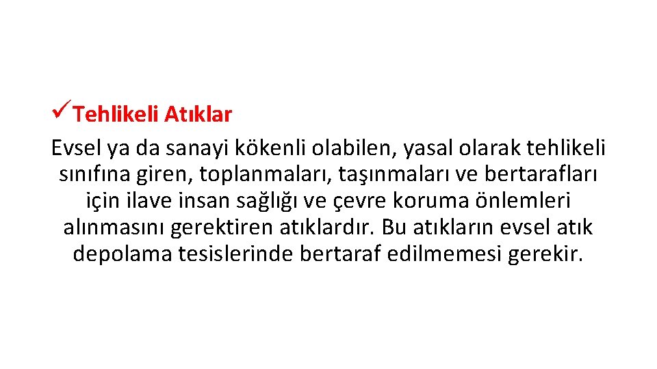 üTehlikeli Atıklar Evsel ya da sanayi kökenli olabilen, yasal olarak tehlikeli sınıfına giren, toplanmaları,