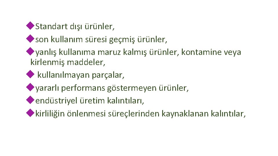  Standart dışı ürünler, son kullanım süresi geçmiş ürünler, yanlış kullanıma maruz kalmış ürünler,