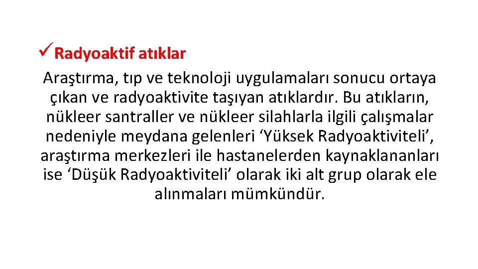 üRadyoaktif atıklar Araştırma, tıp ve teknoloji uygulamaları sonucu ortaya çıkan ve radyoaktivite taşıyan atıklardır.